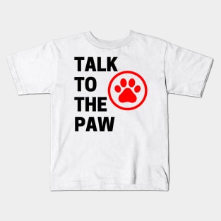 Talk To The Paw. Funny Dog or Cat Owner Design For All Dog And Cat Lovers. Black and Red Kids T-Shirt